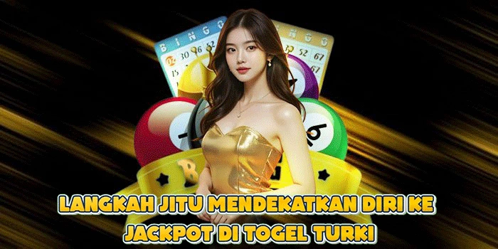 Langkah Jitu Mendekatkan Diri ke Jackpot di Togel Turki