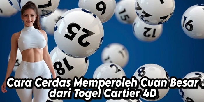 Cara Cerdas Memperoleh Cuan Besar dari Togel Cartier 4D