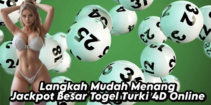 Langkah Mudah Menang Jackpot Besar Togel Turki 4D Online