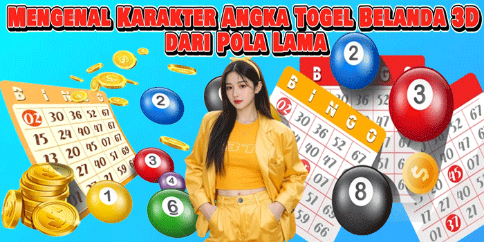 Mengenal Karakter Angka Togel Belanda 3D dari Pola Lama