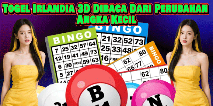 Togel Irlandia 3D Dibaca Dari Perubahan Angka Kecil