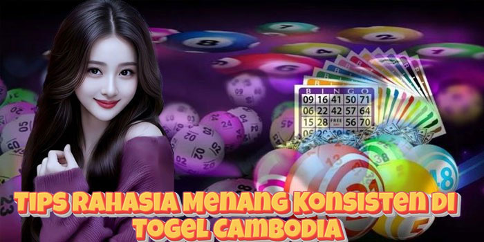 Tips Rahasia Menang Konsisten di Togel Cambodia